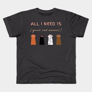 All I need is My Cat! Kids T-Shirt